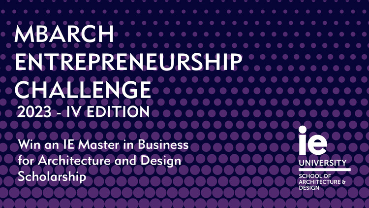 Прием заявок: конкурс MBArch Entrepreneurship Challenge 2023 от Школы архитектуры и дизайна IE — изображение 1 из 1